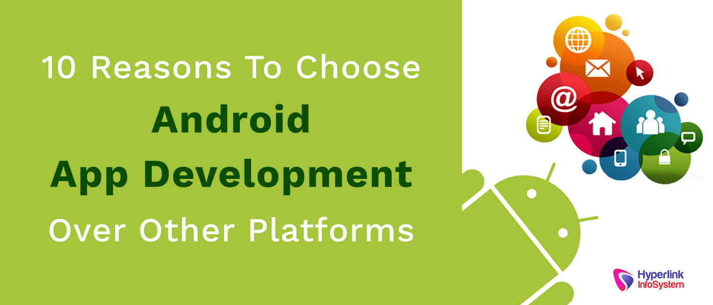 reasons to choose android app development over other platforms