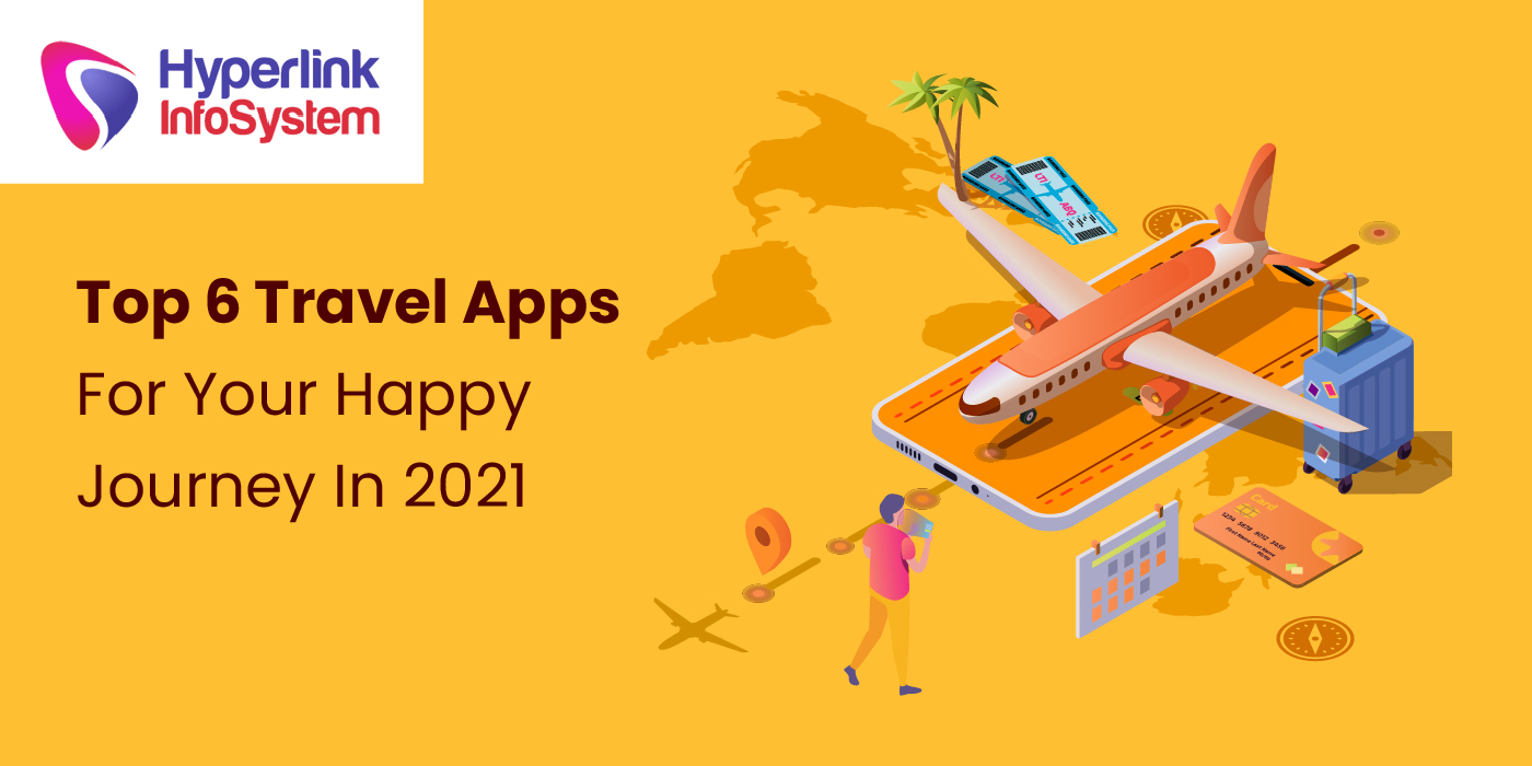 top 6 travel apps for your happy journey in 2021