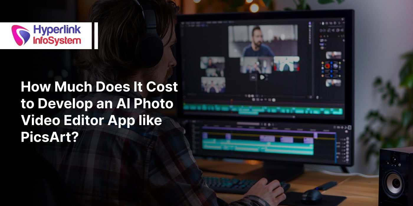 how much does it cost to develop an ai photo video editor app like picsart