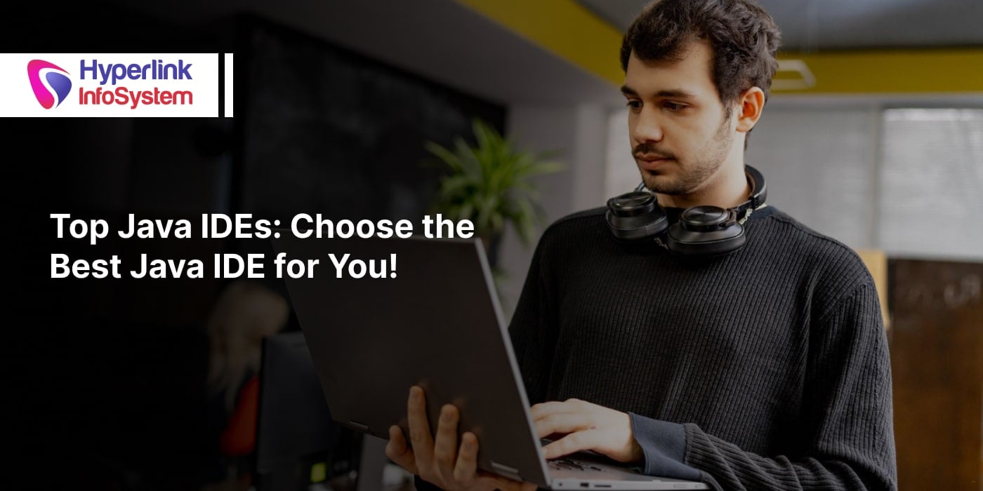 Top Java IDEs: Choose the Best Java IDE for You! | Hyperlink InfoSystem