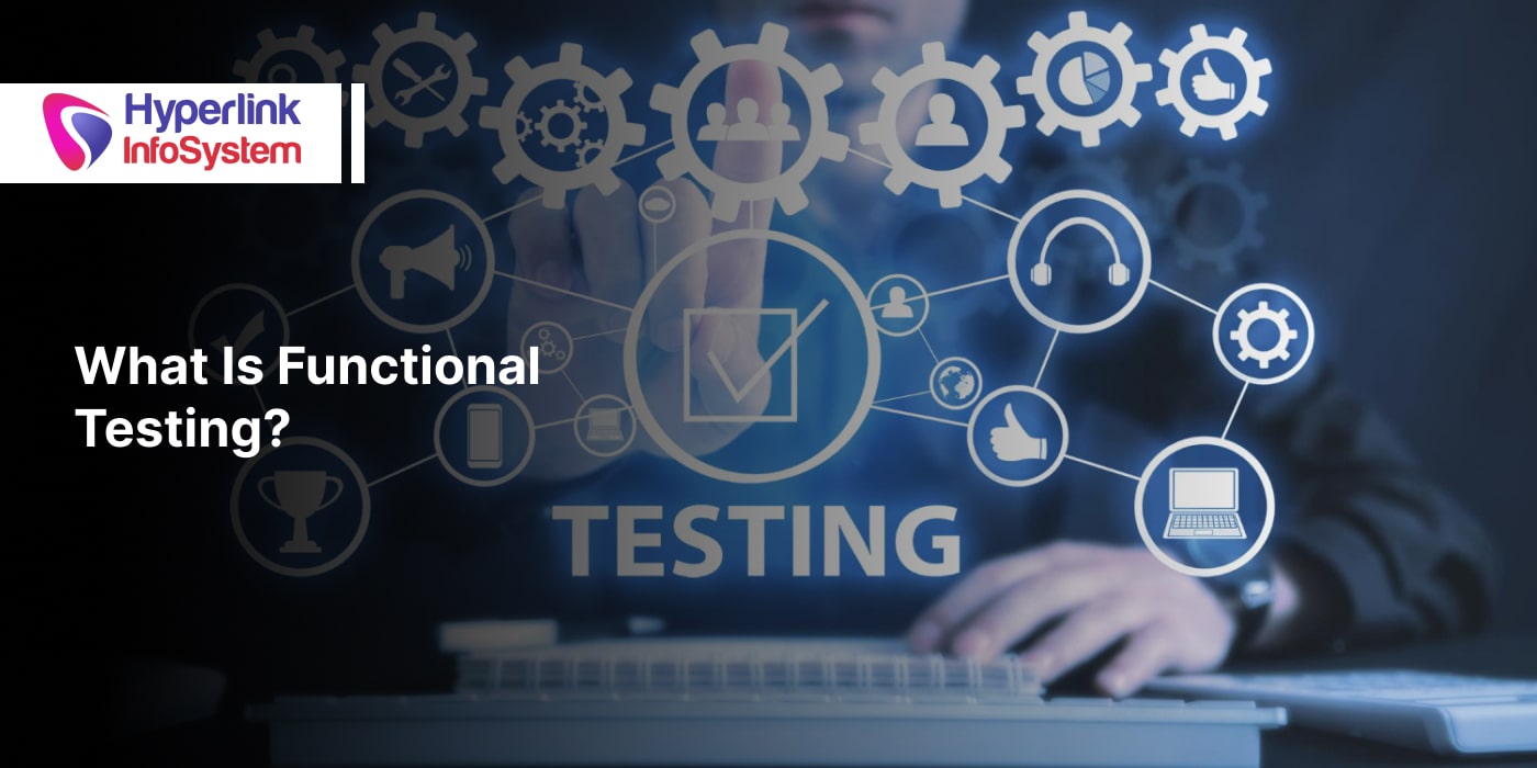 what is functional testing? definition, types, benefits